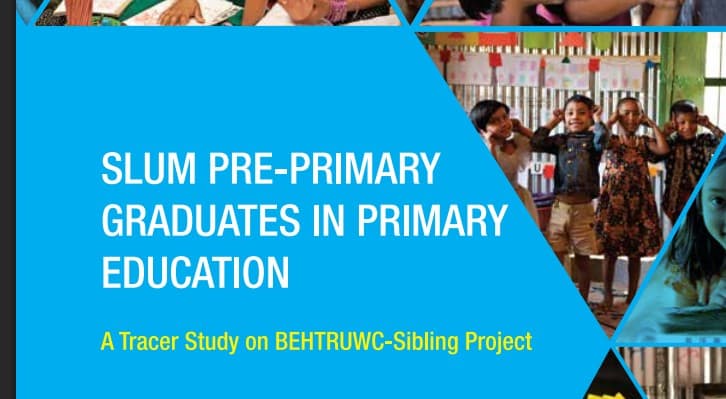 Slum Pre-primary Graduates in Primary Education-A Tracer Study on BEHTRUWC Sibling Project-2018 (1)